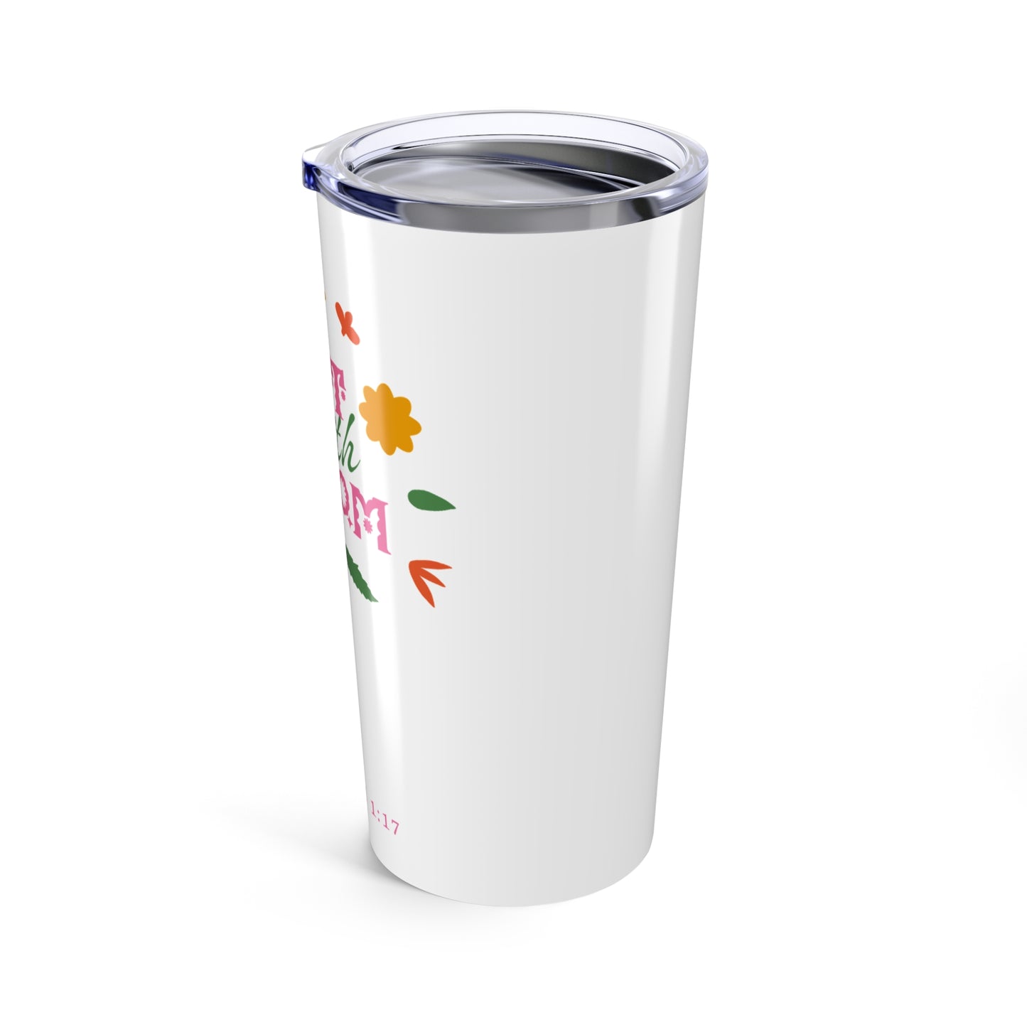 Let Faith Bloom Tumbler 20oz