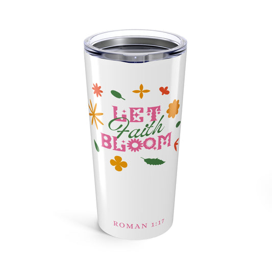 Let Faith Bloom Tumbler 20oz